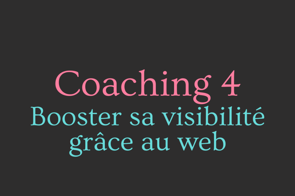 coaching 4 booster sa visibilité grâce au web