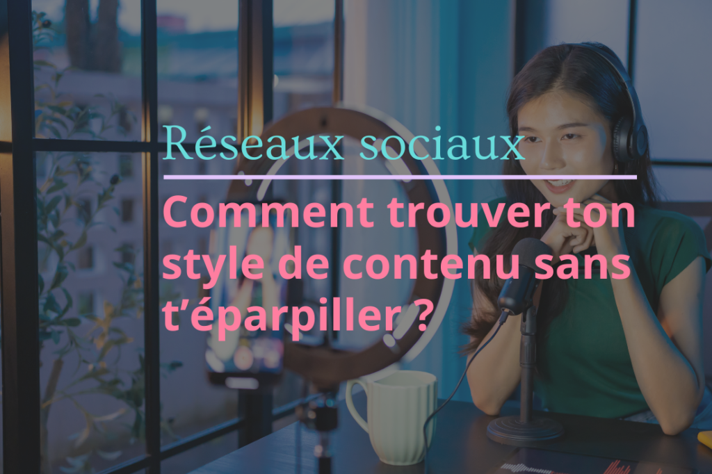 Comment trouver ton style de contenu sans t’éparpiller ?