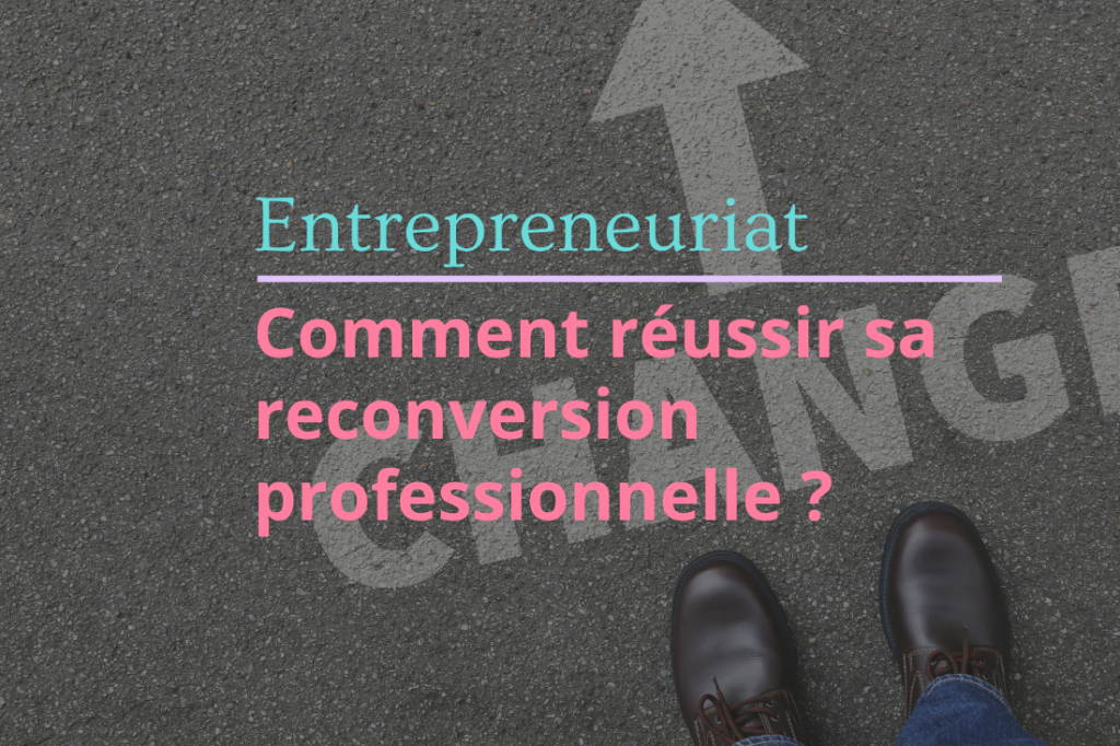 Comment réussir sa reconversion professionnelle ?
