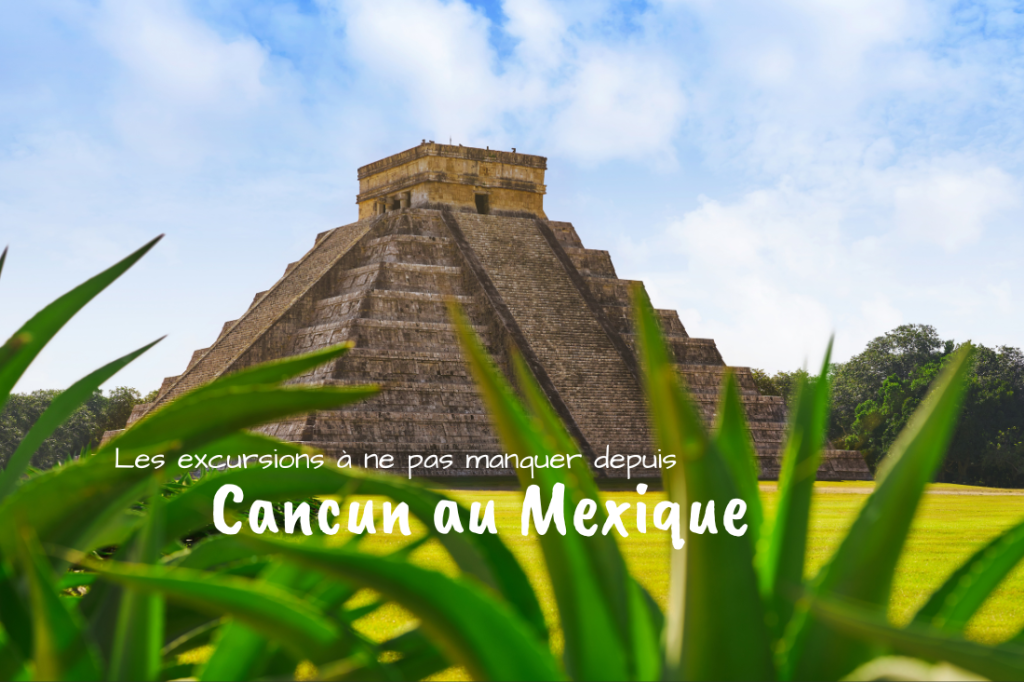 les-excursions-a-ne-pas-manquer-depuis-Cancun-1024x682